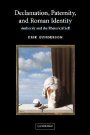 Erik Gunderson: Declamation, Paternity, and Roman Identity: Authority and the Rhetorical Self
