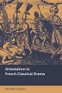 Michèle Longino: Orientalism in French Classical Drama