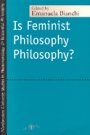 Emanuela Bianchi: Is Feminist Philosophy Philosophy? -