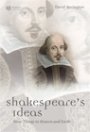 David Bevington: Shakespeare’s Ideas: More Things in Heaven and Earth