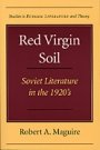 Robert A. Maguire: Red Virgin Soil - Soviet Literature in the 1920