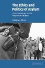 Matthew J. Gibney: The Ethics and Politics of Asylum: Liberal Democracy and the Response to Refugees