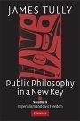 James Tully: Public Philosophy in a New Key: Volume 2, Imperialism and Civic Freedom