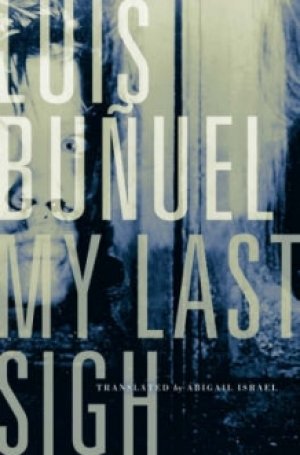 Luis Bunuel: My Last Sigh
