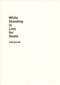  CAConrad: While Standing in Line for Death