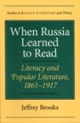 Jeffrey Brooks: When Russia Learned to Read - Literacy and Popular Literature, 1861-1917