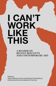 Joanna Warsza (red.): I Can’t Work Like This: A Reader on Recent Boycotts and Contemporary Art