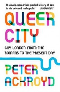 Peter Ackroyd: Queer City: Gay London from the Romans to the Present Day