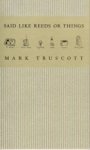 Mark Truscott: Said Like Reeds or Things