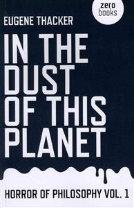Eugene Thacker: In the Dust of This Planet 