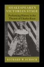 Richard W. Schoch: Shakespeare’s Victorian Stage: Performing History in the Theatre of Charles Kean