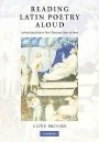 Clive Brooks: Reading Latin Poetry Aloud: A Practical Guide to Two Thousand Years of Verse