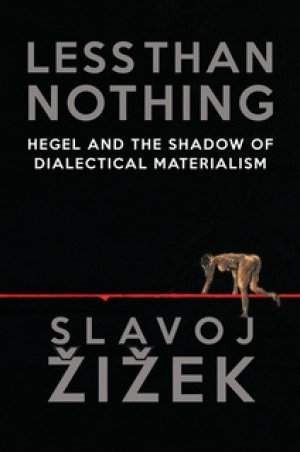 Slavoj Zizek: Less Than Nothing: Hegel and the Shadow of Dialectical Materialism