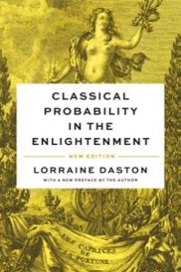 Lorraine Daston: Classical Probability in the Enlightenment, New Edition