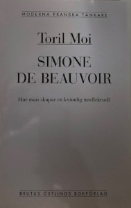 Toril Moi: Simone de Beauvoir : hur man skapar en kvinnlig intellektuell 