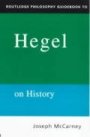 Joseph McCarney: Routledge Philosophy Guidebook to Hegel on History