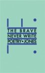 Daniel Jones: The Brave Never Write Poetry