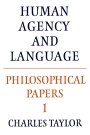 Charles Taylor: Philosophical Papers: Volume 1, Human Agency and Language