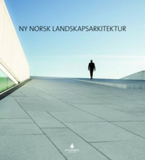 Karsten Jørgensen (red.) og Vilde Stabel (red.): Ny Norsk Lanskapsarkitektur