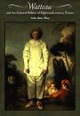 Julie Anne Plax: Watteau and the Cultural Politics of Eighteenth-Century France
