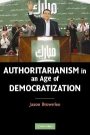 Jason Brownlee: Authoritarianism in an Age of Democratization