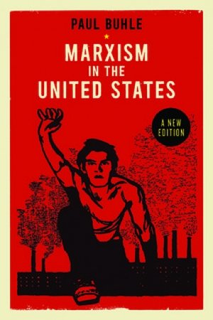 Paul Buhle: Marxism in the United States: Remapping the History of the American Left
