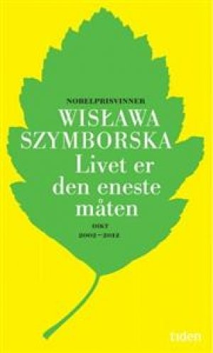 Wislawa Szymborska: Livet er den eneste måten