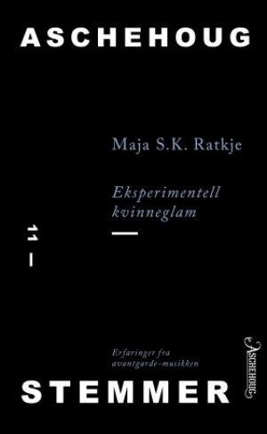 Maja Ratkje: Eksperimentell kvinneglam: Erfaringer fra avantgarde-musikken