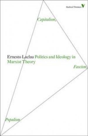 Ernesto Laclau: Politics and Ideology in Marxist Theory