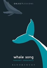 Margret Grebowicz: Whale Song (Object Lessons) 