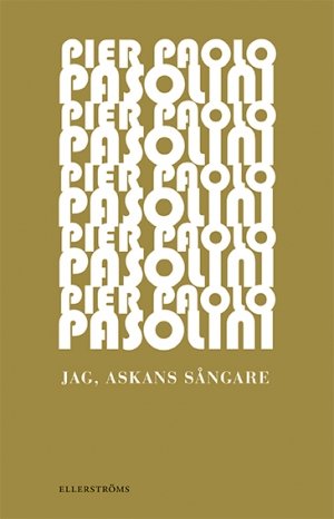 Pier Paolo Pasolini: Jag, askans sångare