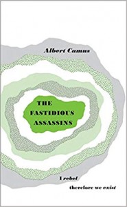 Albert Camus: The Fastidious Assassins