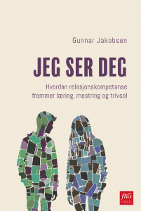 Gunnar Jacobsen: Jeg ser deg: Hvordan relasjonskompetanse fremmer læring, mestring og trivsel