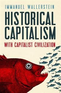 Immanuel Wallerstein: Historical Capitalism with Capitalist Civilization