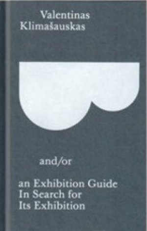 Valentinas Klimašauskas: B and/or an Exhibition Guide In Search of Its Exhibition test