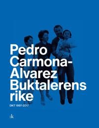Pedro Carmona-Alvarez: Buktalerens rike: Dikt 1997-2017