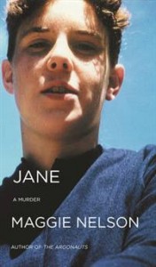Maggie Nelson: Jane: A Murder