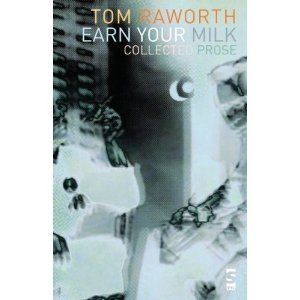 Tom Raworth: Earn Your Milk: Collected Prose