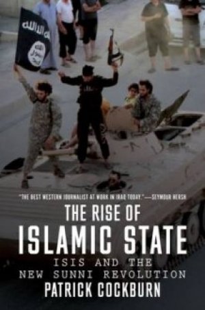 Patrick Cockburn: The Rise of Islamic State: ISIS and the New Sunni Revolution