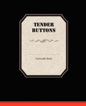 Gertrude Stein: Tender Buttons