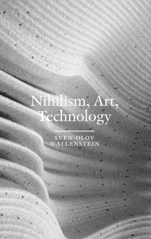 Sven-Olov Wallenstein: Nihilism, Art, Technology