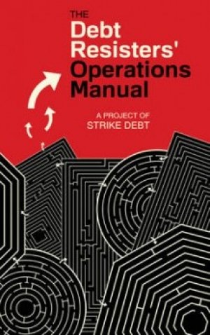 David Graeber, George Caffentzis, Andrew Ross: The Debt Resisters’ Operations Manual