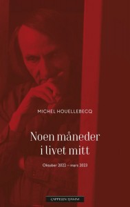 Michel Houellebecq: Noen måneder i livet mitt: Oktober 2022 – mars 2023