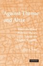 Paul A. Rahe: Against Throne and Altar: Machiavelli and Political Theory Under the English Republic