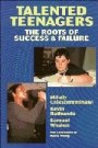 Mihaly Csikszentmihalyi: Talented Teenagers: The Roots of Success and Failure