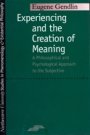 Eugene Gendlin: Experiencing and the Creation of Meaning: A Philosophical and Psychological Approach to the Subjective