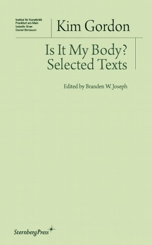 Kim Gordon: Is It My Body? Selected Texts