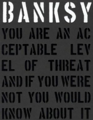 Patrick Potter: Banksy: you are an acceptable level of threat and if you were not you would know about it