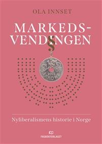 Ola Innset: Markedsvendingen: Nyliberalismens historie i norge