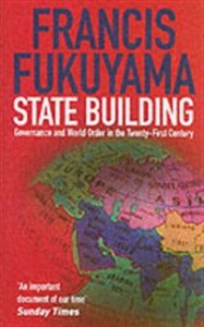 Francis Fukuyama: State Building: Governance and World Order in the 21st Century